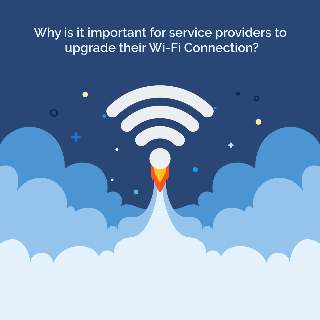 Why is it important for service providers to upgrade their Wi-Fi Connection?